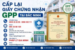Cấp Lại Giấy Chứng Nhận GPP Tại Bắc Ninh