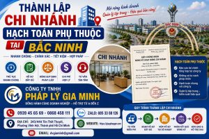 Thành Lập Chi Nhánh Hạch Toán Phụ Thuộc Tại Bắc Ninh